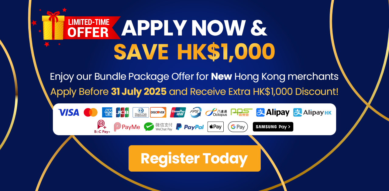 Apply Now & Save HK$1,000. Enjoy our Bundle Package Offer for New Hong Kong Merchants. Apply before 31 July 2025 and receive HK$1,000 discount!